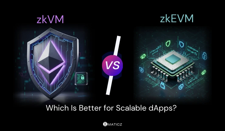 zkVM or zkEVM: Which Is Better for Scalable dApps?